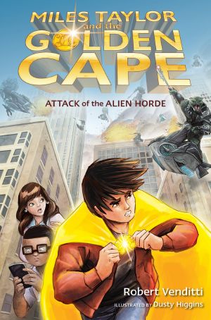 [Miles Taylor and the Golden Cape 01] • Attack of the Alien Horde